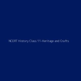 NCERT History Class 11-Heritage and Crafts